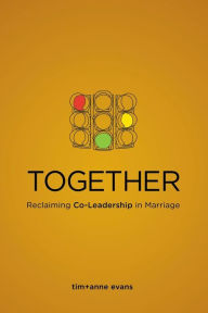 Title: Together: Reclaiming Co-Leadership in Marriage, Author: Anne Evans