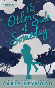 Title: The Other Side of Someday, Author: Carey Heywood