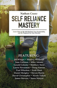 Title: Self Reliance Mastery: Learn How to Be Self-Reliant, Live Sustainably, and Be Prepared for Any Disaster, Author: Mike Adams
