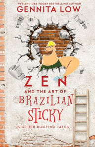 Title: ZEN AND THE ART OF BRAZILIAN STICKY & Other Roofing Tales, Author: Gennita Low