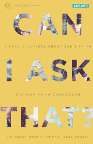 Title: Can I Ask That?: 8 Hard Questions about God & Faith [Sticky Faith Curriculum] Leader Guide, Author: Jim Candy