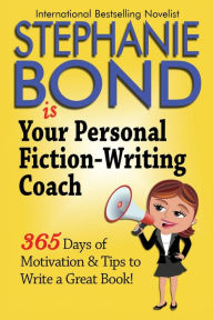 Title: Your Personal Fiction-Writing Coach, Author: Stephanie Bond
