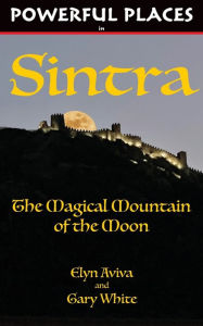 Title: Powerful Places in Sintra: The Magical Mountain of the Moon, Author: Elyn Aviva