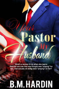 Title: Your Pastor...My Husband, Author: B M Hardin