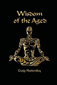 Title: Wisdom of the Aged, Author: Craig Hattersley