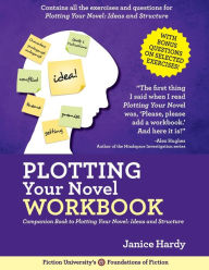 Title: Plotting Your Novel Workbook: A Companion Book to Planning Your Novel: Ideas and Structure, Author: Janice Hardy