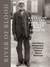 Title: River of Blood: American Slavery from the People Who Lived It, Author: Richard Cahan