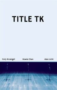 Title: Title TK: An Anthology, Author: Cory Arcangel