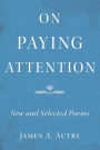 On Paying Attention: New and Selected Poems