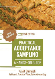 Title: Practical Acceptance Sampling: A Hands-On Guide [2nd Edition], Author: Galit Shmueli
