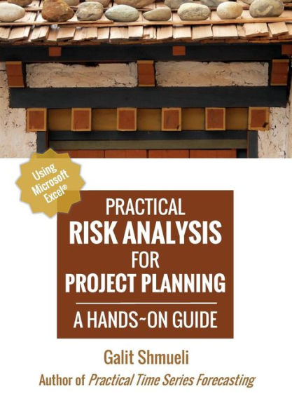 Practical Risk Analysis for Project Planning: A Hands-On Guide using Excel
