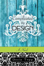 Complicated...by Design: A Novel