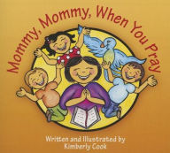 Title: Mommy, Mommy, When You Pray, Author: Cook