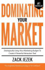 Dominating Your Market: Strategically Using Your Marketing Budget to Create a Powerful Attraction Tool