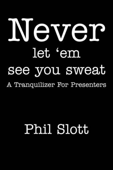 Never Let 'Em See You Sweat: A Tranquilizer for Presenters