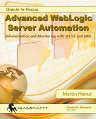 Title: Advanced WebLogic Server Automation: Administration and Monitoring with WLST and JMX, Author: Martin Heinzl