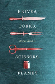 Title: Knives, Forks, Scissors, Flames, Author: Stefan Kiesbye