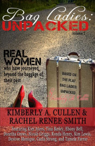 Title: Bag Ladies: Unpacked: Real Women who have Journeyed Beyond the Baggage of their Past, Author: Kimberly A. Cullen