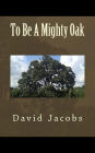 To Be A Mighty Oak