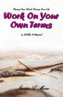 Work On Your Own Terms: In Midlife & Beyond: Change Your Mind, Change Your Life