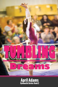 Title: Tumbling Dreams: The Gymnastics Series #2, Author: April Adams