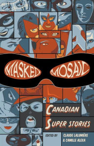 Title: Masked Mosaic: Canadian Super Stories, Author: Claude Lalumiere