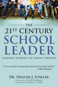 Title: 21st Century School Leader: Leading Schools in Today's World, Author: Denver Fowler