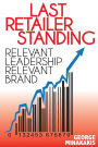 Last Retailer Standing: Relevant Leadership Relevant Brand