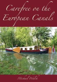 Title: Carefree on the European Canals, Author: Michael D Walsh