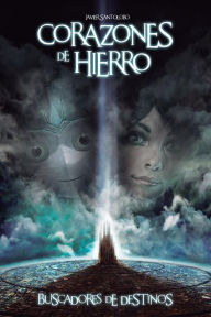 Title: Corazones de Hierro: Buscadores de Destinos, Author: Javier Santolobo
