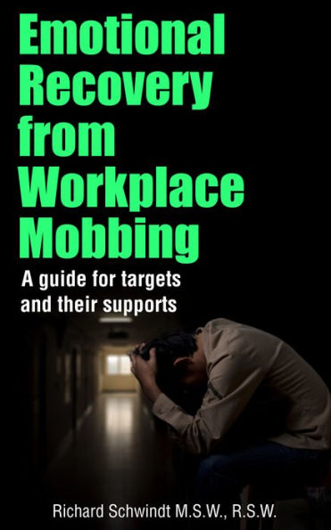 Emotional Recovery from Workplace Mobbing: A Guide for Targets and Their Supports