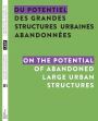 Du potentiel des grandes structures urbaines abandonnï¿½es / On the Potential of Abandoned Large Urban Structures