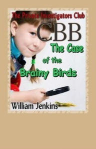 Title: The Case of the Brainy Birds: A Private Investigators Club Mystery, Author: William Jenkins