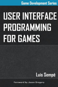 Title: User Interface Programming for Games, Author: Jason Gregory
