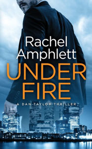 Title: Under Fire (Dan Taylor Thriller #2), Author: Rachel Amphlett