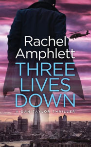 Title: Three Lives Down (Dan Taylor Thriller #3), Author: Rachel Amphlett