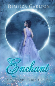 Title: Enchant: Beauty and the Beast Retold, Author: Demelza Carlton