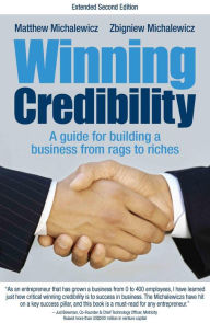 Title: Winning Credibility: A guide for building a business from rags to riches, Author: Matthew Michalewicz