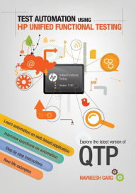 Title: Test Automation using HP Unified Functional Testing: Explore latest version of QTP, Author: Navneesh Garg