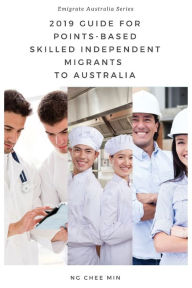 Title: 2019 Guide for Points-Based Skilled Independent Migrants to Australia, Author: Chee Min Ng