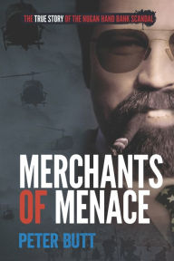 Title: Merchants of Menace: The True Story of the Nugan Hand Bank Scandal, Author: Peter Butt