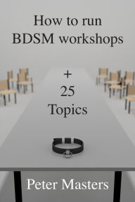 How to run BDSM workshops plus 25 topics