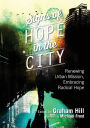 Signs of Hope in the City: Renewing Urban Mission, Embracing Radical Hope