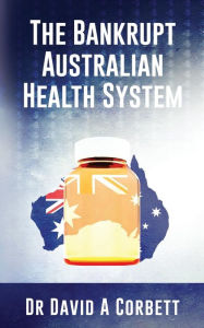 Title: The Bankrupt Australian Health System, Author: David Corbett