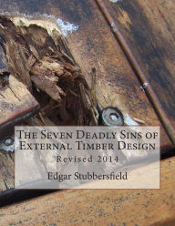 Title: The Seven Deadly Sins of External Timber Design: Revised 2014, Author: Edgar M Stubbersfield