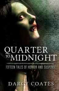Title: Quarter to Midnight: Fifteen Tales of Horror and Suspense, Author: Darcy Coates