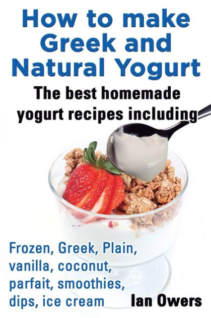 how to make greek and natural yogurt the best homemade how to make greek and natural yogurt the best homemade