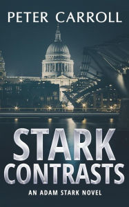 Title: Stark Contrasts: An Adam Stark novel, Author: Peter Carroll MD