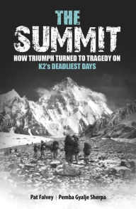 Title: The Summit: How Triumph Turned To Tragedy On K2's Deadliest Days, Author: Pat Falvey