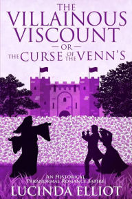 Title: The Villainous Viscount: Or the Curse of the Venns, Author: Lucinda Elliot